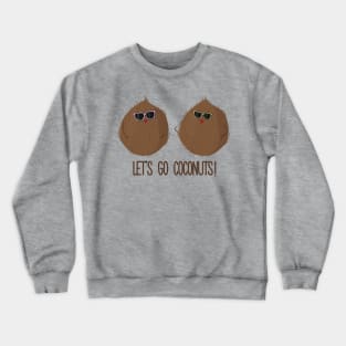 Let's Go Coconuts- Funny Coconuts Gift Crewneck Sweatshirt